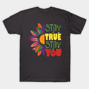 Stay true, Stay you. Inspirational T-Shirt